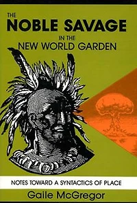 The Noble Savage in the New World Garden: Notes toward a Syntactics of Place
