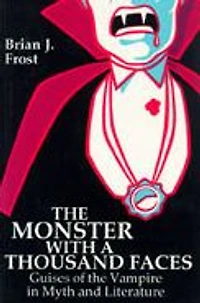 The Monster with a Thousand Faces: Guises of the Vampire in Myth and Literature