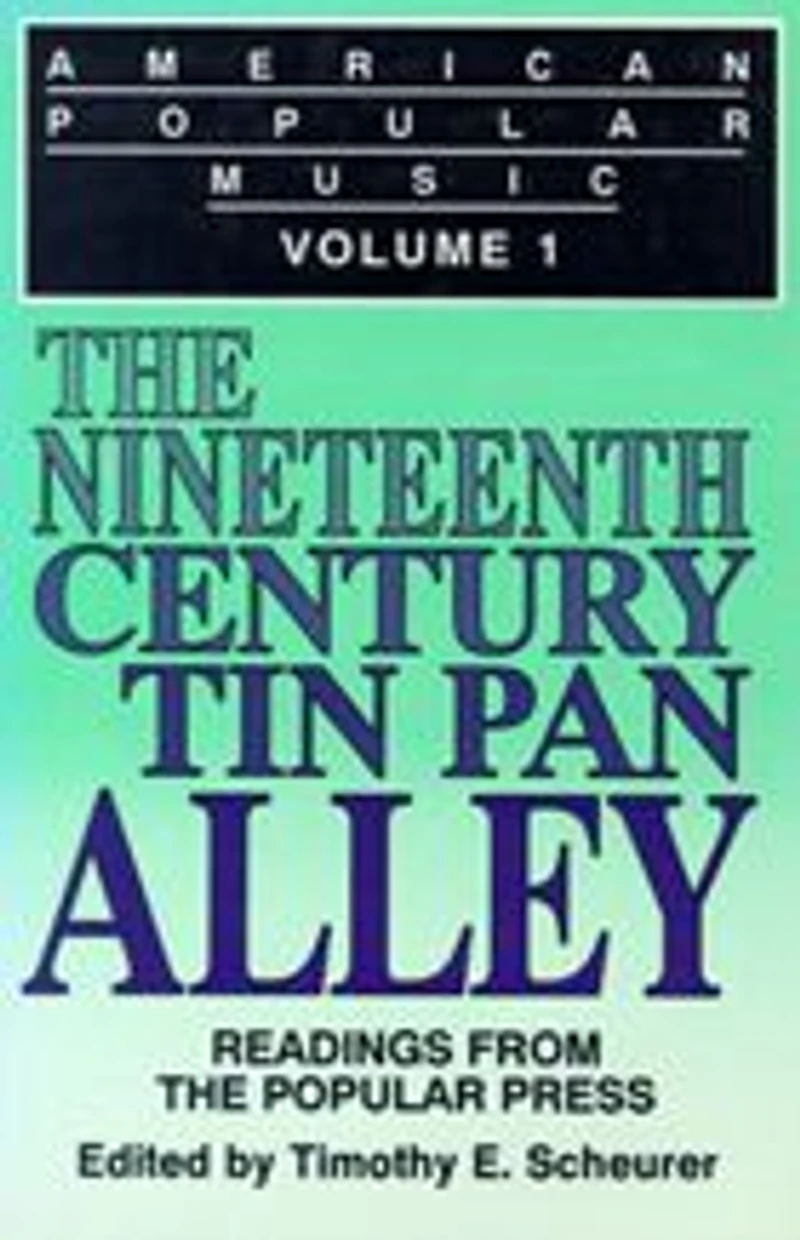 American Popular Music: Readings From the Popular Press Volume I: The Nineteenth-Century Tin Pan Alley