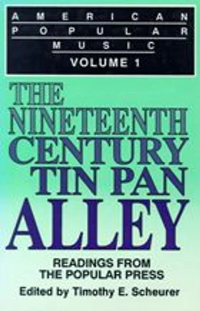 American Popular Music: Readings From the Popular Press Volume I: The Nineteenth-Century Tin Pan Alley