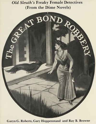 Old Sleuth's Freaky Female Detectives: (from the Dime Novels)