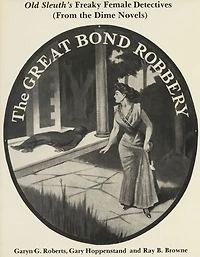 Old Sleuth's Freaky Female Detectives: (from the Dime Novels)