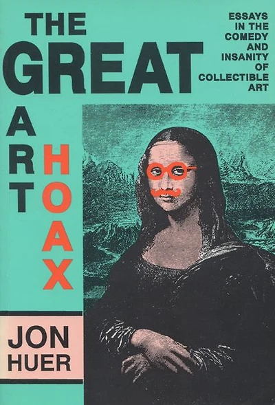 the Great Art Hoax: Essays Comedy and Insanity of Collectible