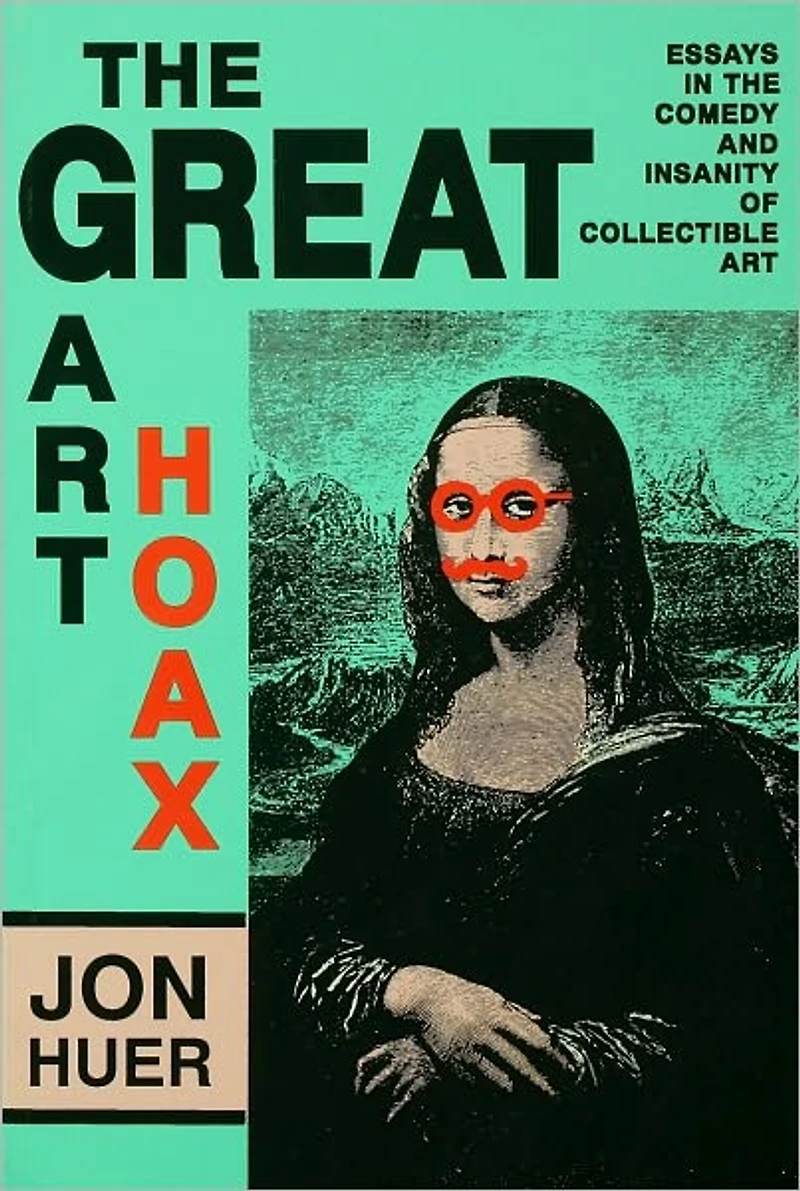 the Great Art Hoax: Essays Comedy and Insanity of Collectible