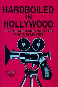 Hardboiled in Hollywood: Five Black Mask Writers and the Movies