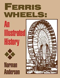Ferris Wheels: An Illustrated History