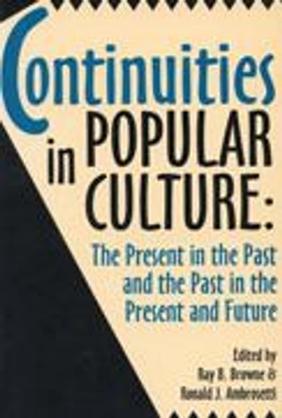 Continuities in Popular Culture: The Present in the Past and the Past in the Present and Future