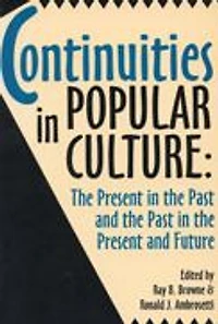 Continuities in Popular Culture: The Present in the Past and the Past in the Present and Future