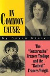 In Common Cause: The "Conservative" Frances Trollope and the "Radical" Frances Wright