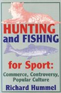 Hunting and Fishing for Sport: Commerce, Controversy, Popular Culture