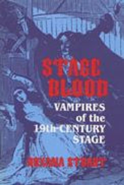 Stage Blood: Vampires of the 19th Century Stage