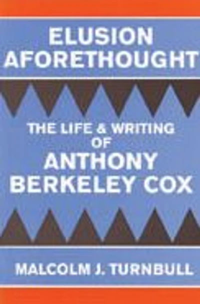 Elusion Aforethought: The Life and Writing of Anthony Berkeley Cox