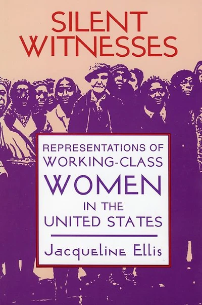 Silent Witnesses: Representations of Working-Class Women in the United States