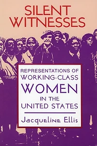 Silent Witnesses: Representations of Working-Class Women in the United States