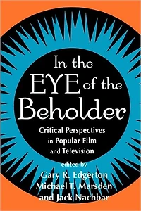 In the Eye of the Beholder: Critical Perspectives in Popular Film and Television