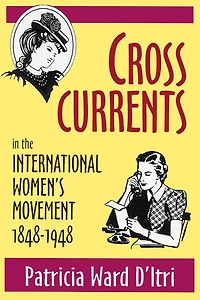 Cross Currents the International Women's Movement, 1848-1948