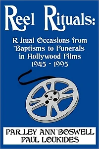 Reel Rituals: Ritual Occasions from Baptisms to Funerals in Hollywood Films, 1945-1995