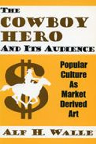 The Cowboy Hero & Its Audience: Popular Culture As Market Derived Art