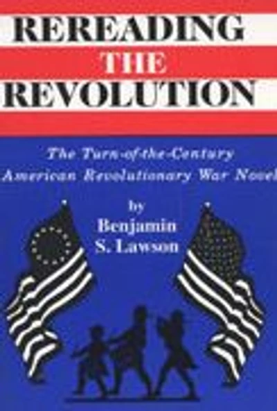 Rereading the Revolution: The Turn-of-the-Century American Revolutionary War Novel