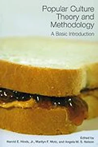 Popular Culture Theory and Methodology: A Basic Introduction