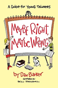 Maybe Right, Maybe Wrong: A Guide for Young Thinkers