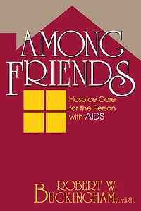 Among Friends: Hospice Care for the Person with AIDS