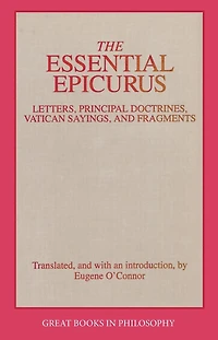 Essential Epicurus: Letters, Principal Doctrines, Vatican Sayings, and Fragments