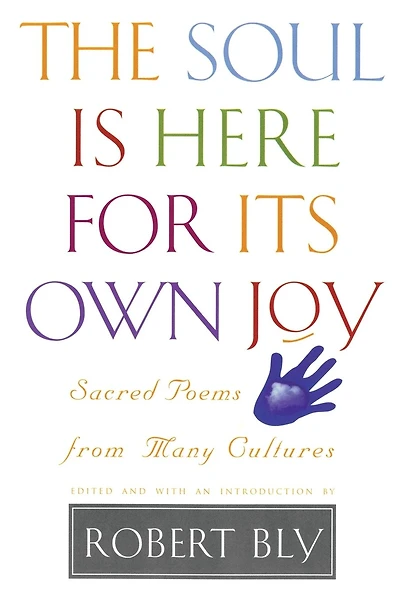The Soul Is Here For Its Own Joy