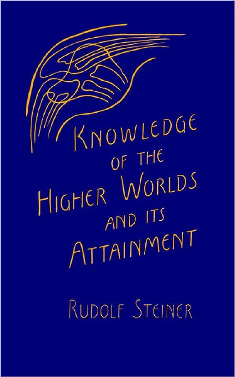 Knowledge of the Higher Worlds and Its Attainment: (Cw 10)