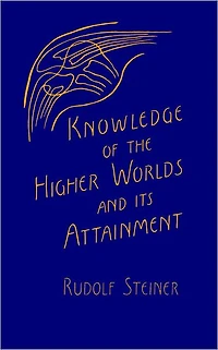 Knowledge of the Higher Worlds and Its Attainment: (Cw 10)