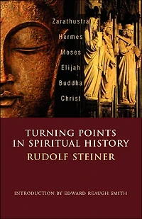 Turning Points Spiritual History: Zarathustra, Hermes, Moses, Elijah, Buddha, Christ
