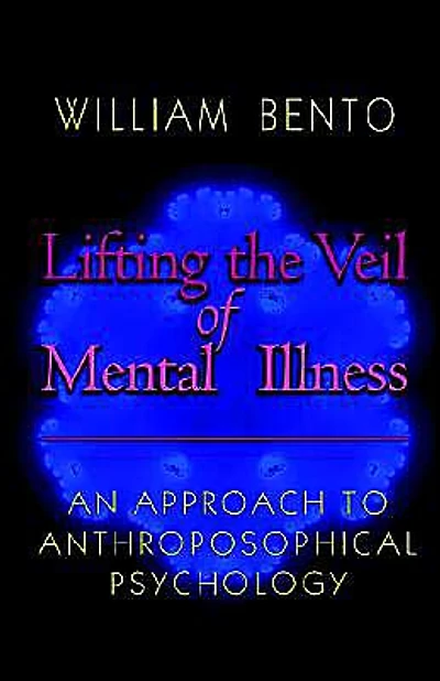 Lifting the Veil of Mental Illness: An Approach to Anthroposophical Psychology