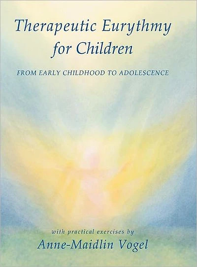 Therapeutic Eurythmy for Children: From Early Childhood to Adolescence: With Practical Exercises