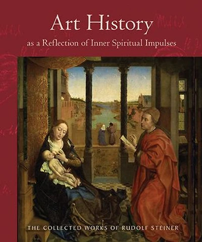 Art History as a Reflection of Inner Spiritual Impulses : Thirteen lectures with slides Given Dornach, October 8, 1916 to 29, 1917