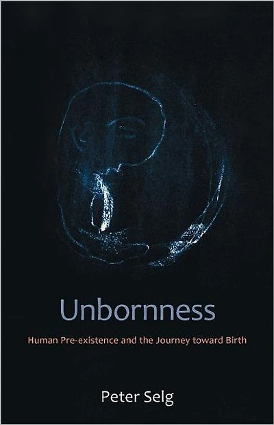 Unbornness: Human Pre-Existence and the Journey Toward Birth