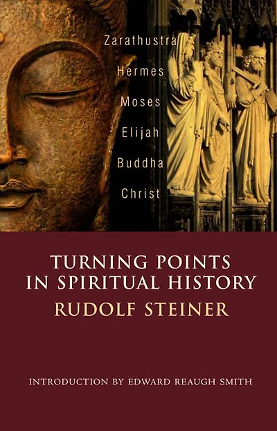 Turning Points Spiritual History: Zarathustra, Hermes, Moses, Elijah, Buddha, Christ
