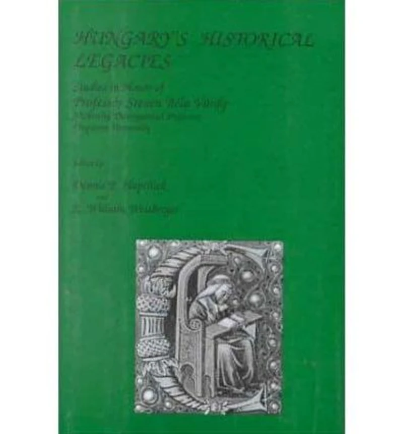 Hungary's Historical Legacy: Essays in Honor of Steven Béla Várdy