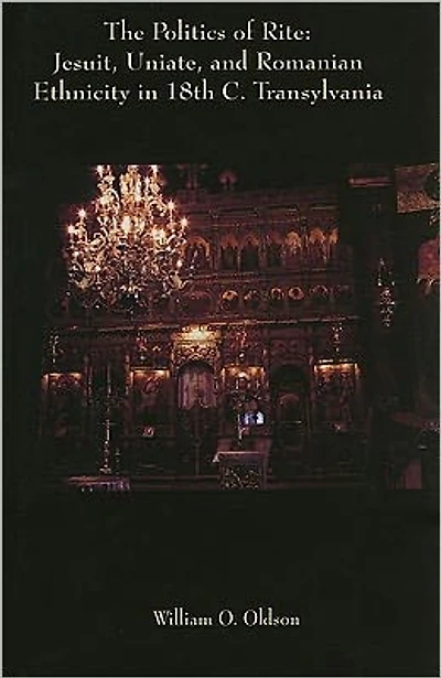 The Politics of Rite: Jesuit, Uniate, and Romanian Ethnicity in Eighteenth-Century Transylvania
