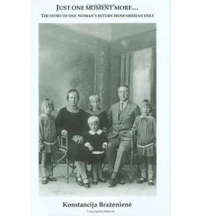 Just One Moment More: The Story of One Woman's Return from Siberian Exile