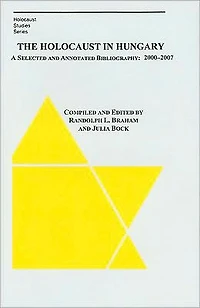 The Holocaust in Hungary: A Selected and Compiled Bibliography: 2000-2007