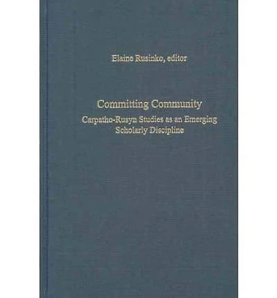 Committing Community: Carpatho-Rusyn Studies as an Emerging Scholarly Discipline