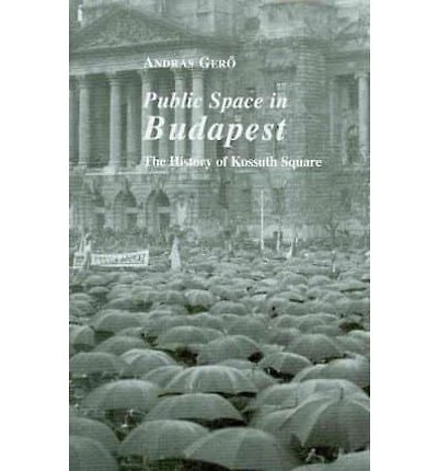 Public Space in Budapest: The History of Kossuth Square