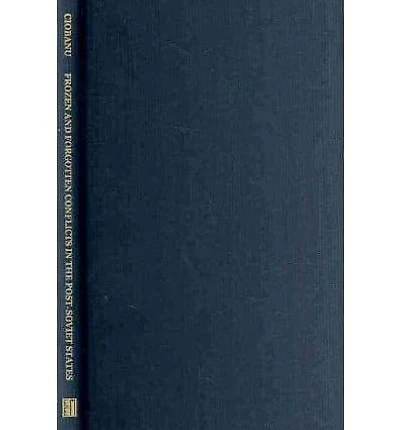 Frozen and Forgotten Conflicts in the Post-Soviet States: Genesis, Political Economy, and Prospects for Solution
