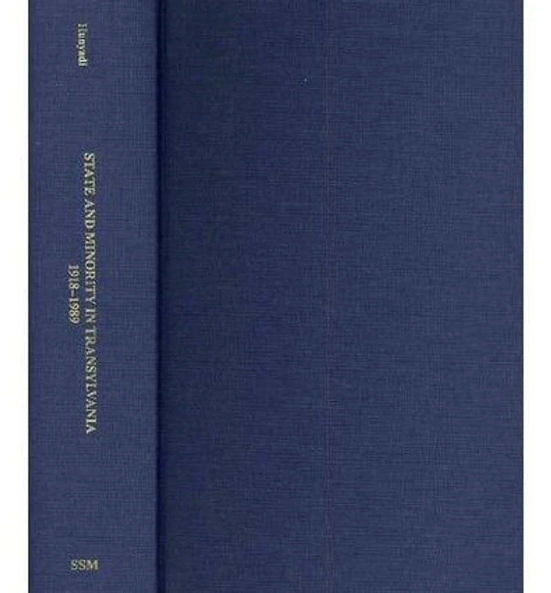 State and Minority in Transylvania, 1918-1989: Studies on the History of the Hungarian Community