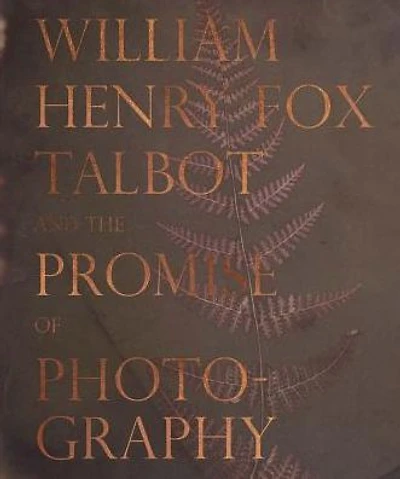 William Henry Fox Talbot and the Promise of Photography