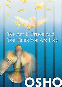 You Are Prison and Think Free