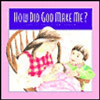 How Did God Make Me?: The Miracle of Birth