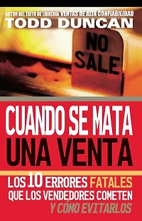 Cuando se mata una venta: los 10 errores fatales que vendedores cometen y cómo evitarlos