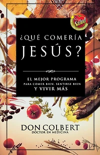 ¿Qué comería Jesús?: El programa vital para comer bien, sentirse y vivir más