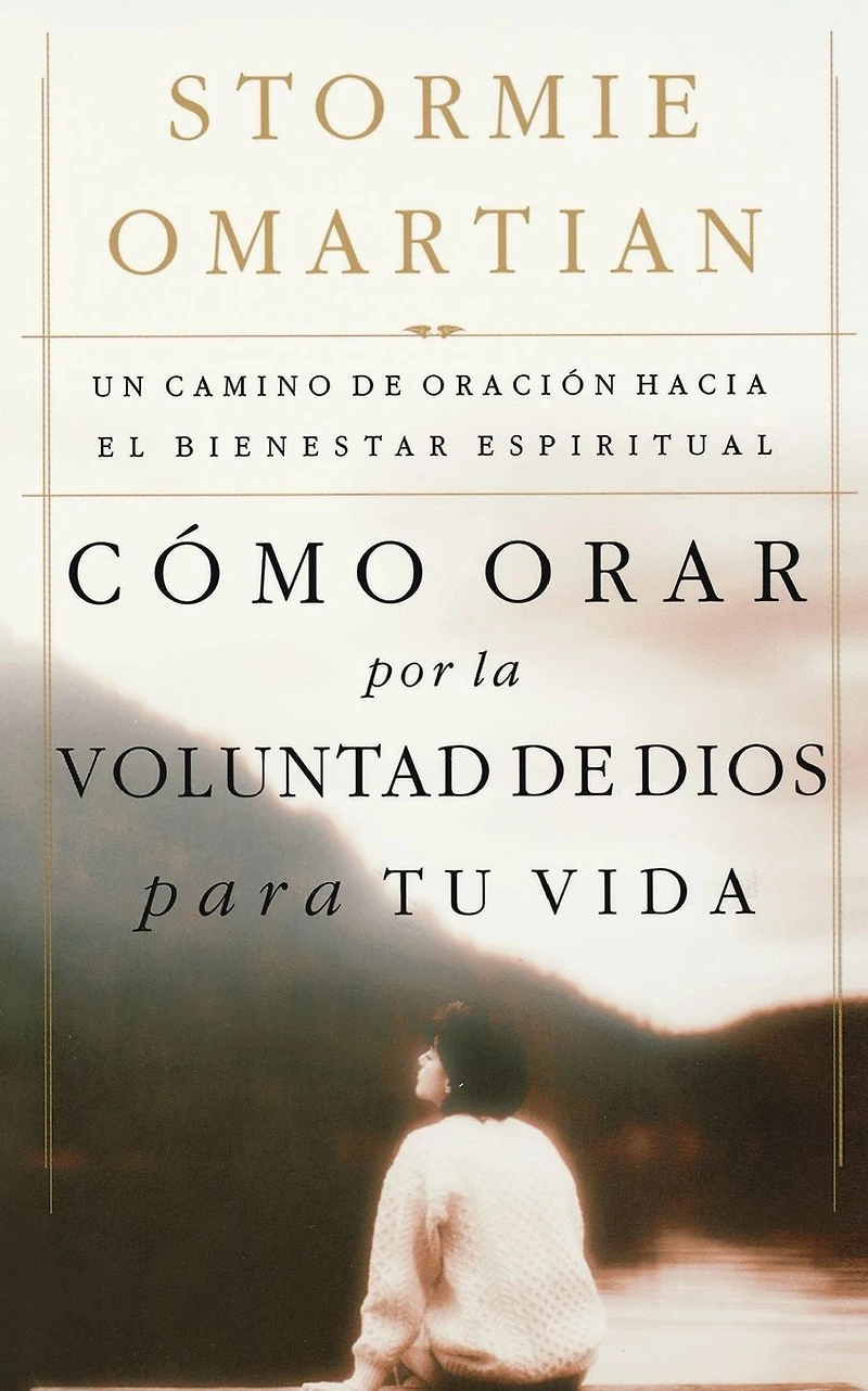 Cómo orar por la voluntad de Dios para tu vida: Un camino oración hacia el bienestar espiritual